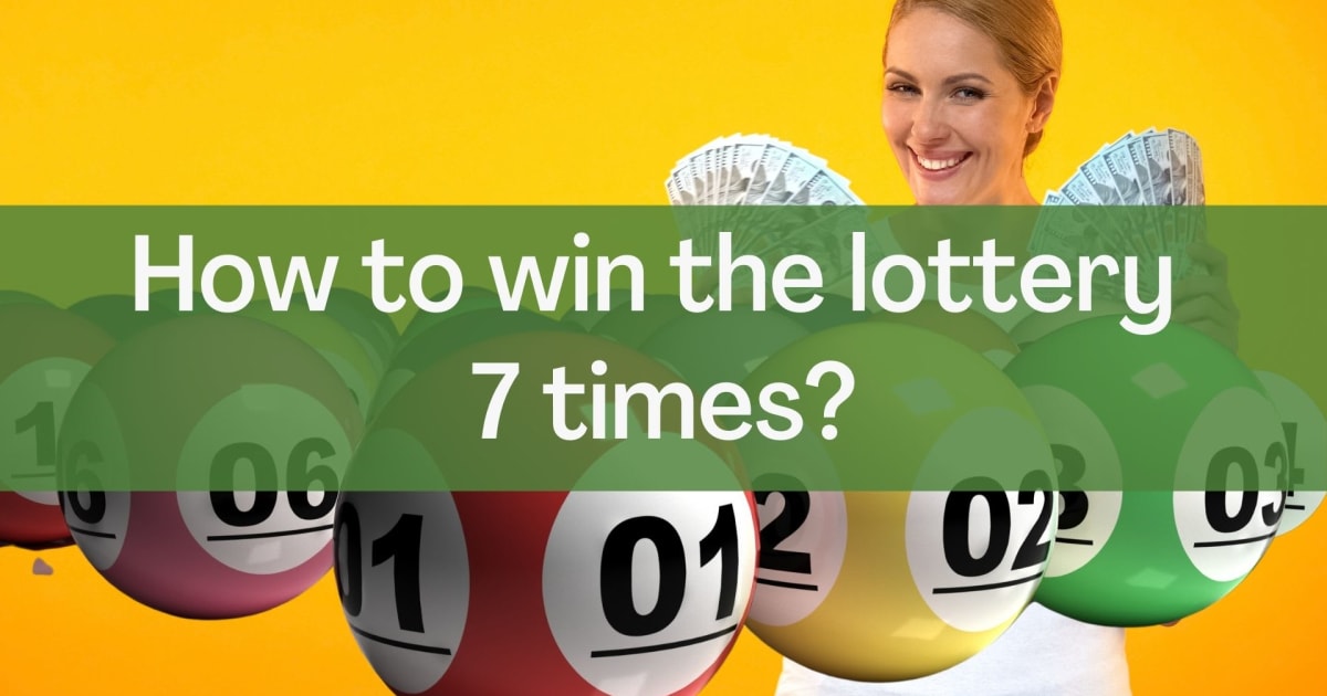 Jak wygrać na loterii siedem razy